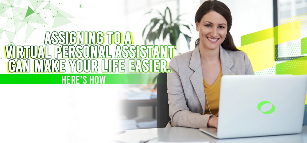 Assigning to A Virtual Personal Assistant Can Make Your Life Easier. Here’s How.